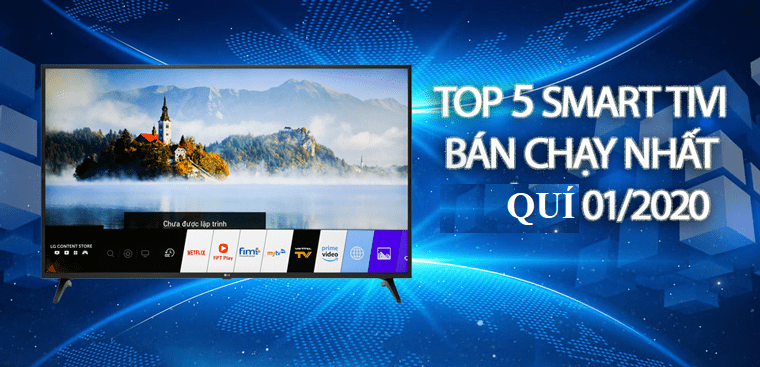 Top 5 Smart Tivi bán chạy Quí 1 năm 2020