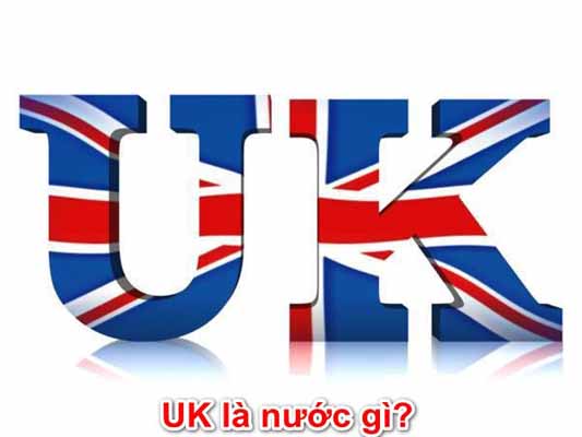 UK nghĩa là gì? Tìm hiểu tất cả thông tin về UK