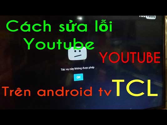 Cách sửa Tivi TCL không vào được Youtube