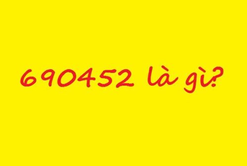 Tìm hiểu nguồn gốc và ý nghĩa của dãy số 690452 - Chọn giá đúng