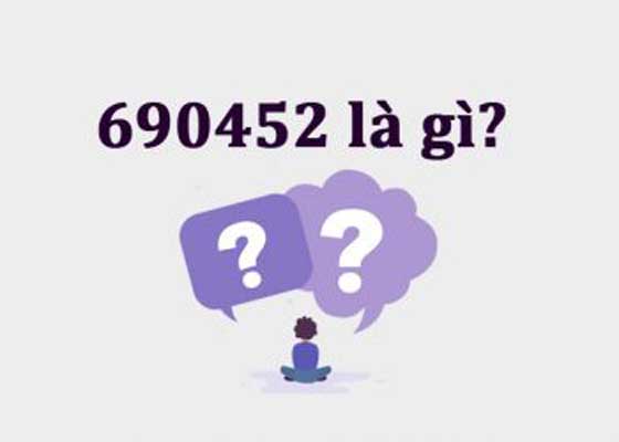 Tìm hiểu nguồn gốc và ý nghĩa của dãy số 690452